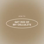 How To Get Rid Of Cellulite
