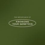 The Importance of Knowing your Genetics