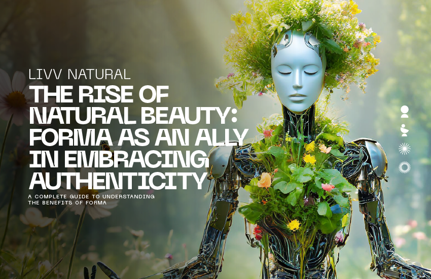 The Rise of Natural Beauty: Forma as an Ally in Embracing Authenticity