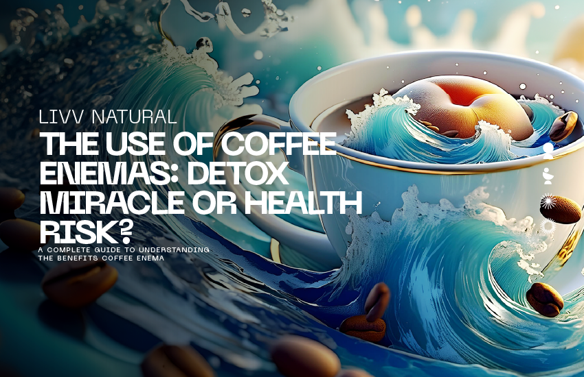 The Use of Coffee Enemas: Detox Miracle or Health Risk?