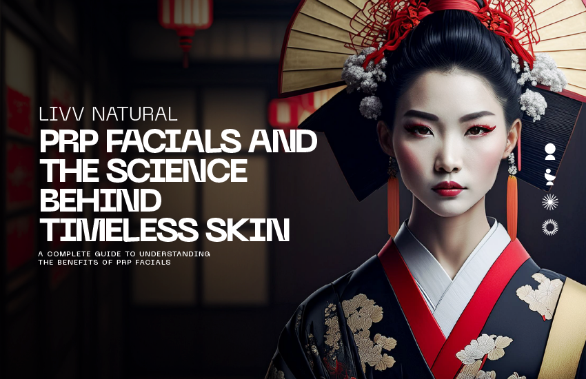PRP Facials and the Science Behind Timeless Skin