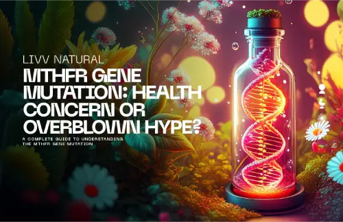 MTHFR Gene Mutation: Health Concern or Overblown Hype?